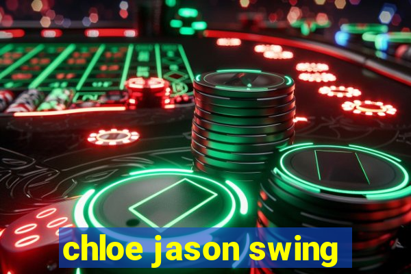 chloe jason swing